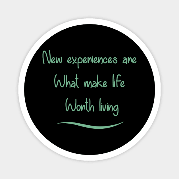 New Experiences are What Make Life Worth Living in 2021 Magnet by Art_Attack